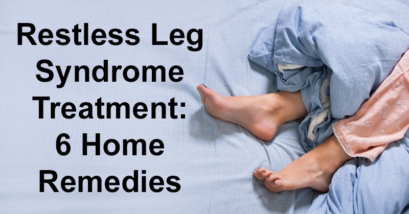Restless Leg Syndrome Treatment: 6 Home Remedies - David  